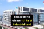 Singapore to release 11.1 ha of industrial land